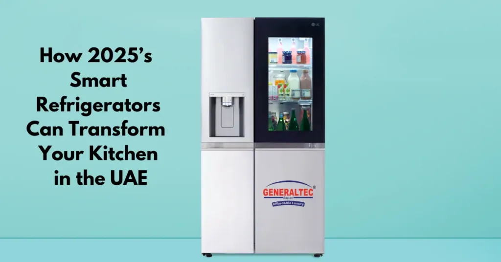 How 2025’s Smart Refrigerators Can Transform Your Kitchen in the UAE