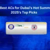 The Best ACs for Dubai’s Hot Summers: 2025’s Top Picks