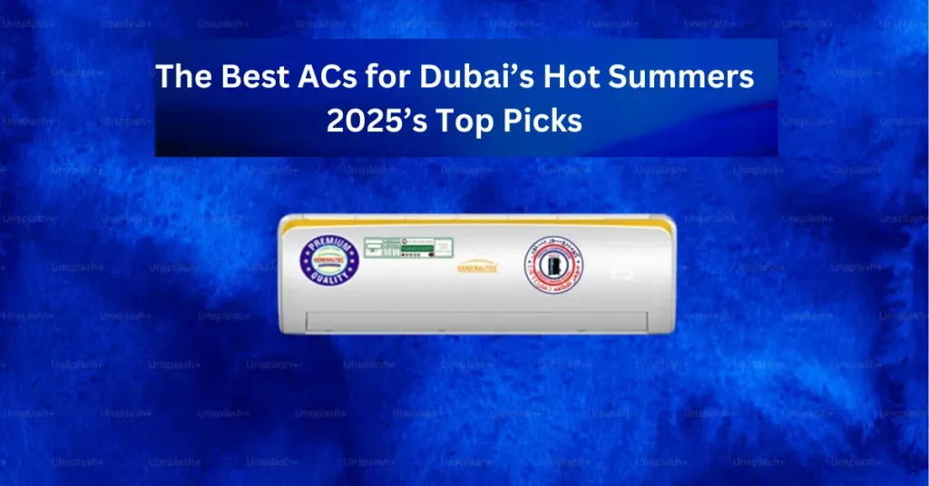 The Best ACs for Dubai’s Hot Summers: 2025’s Top Picks