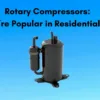 Rotary Compressors: Why They’re Popular in Residential AC Units